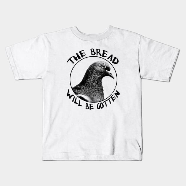 The bread will be gotten Pigeon Kids T-Shirt by giovanniiiii